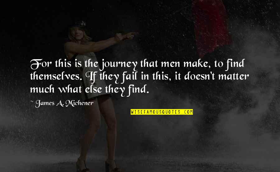 Romantic Dreams Quotes By James A. Michener: For this is the journey that men make,