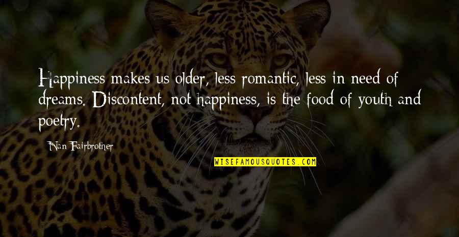 Romantic Dreams Quotes By Nan Fairbrother: Happiness makes us older, less romantic, less in