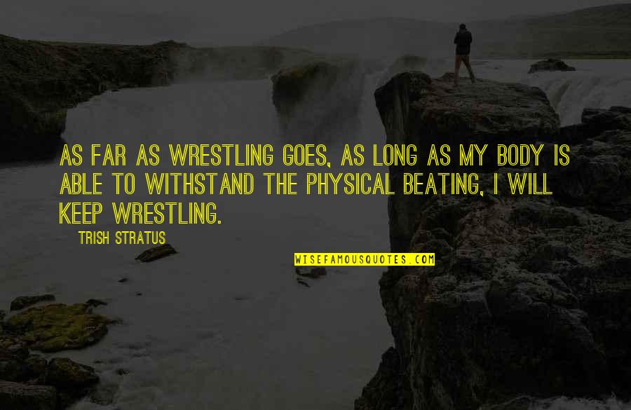 Romantic Dreams Quotes By Trish Stratus: As far as wrestling goes, as long as