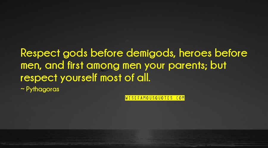 Romantic Egoist Quotes By Pythagoras: Respect gods before demigods, heroes before men, and