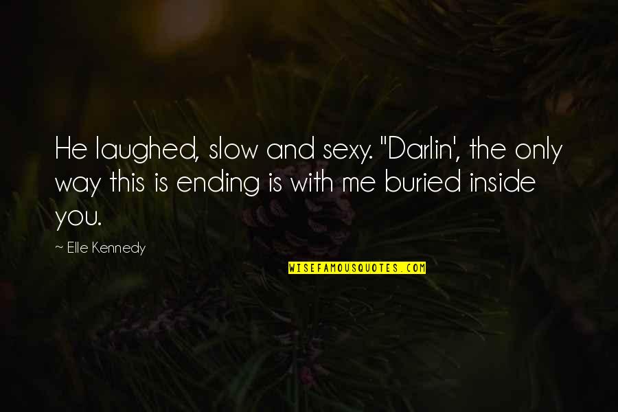 Romantic Ending Quotes By Elle Kennedy: He laughed, slow and sexy. "Darlin', the only