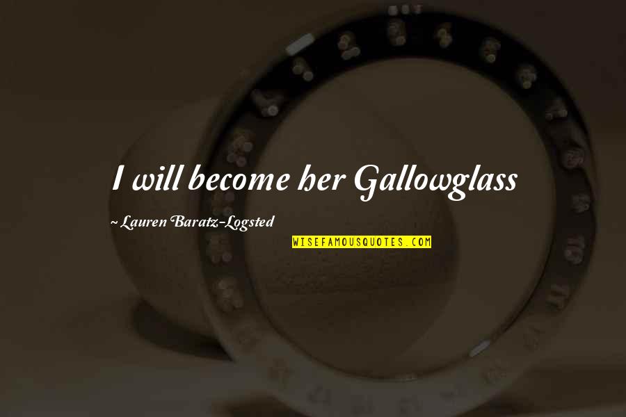 Romantic Estonian Quotes By Lauren Baratz-Logsted: I will become her Gallowglass