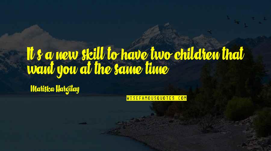 Romantic Film Noir Quotes By Mariska Hargitay: It's a new skill to have two children Romantic Film Noir Quotes By Mariska Hargitay: It's a new skill to have two children
