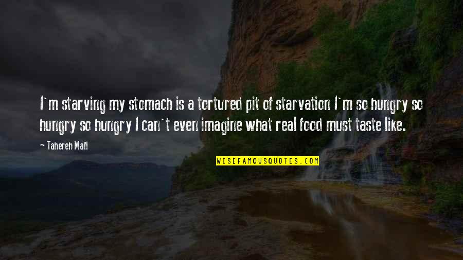 Romantic Film Noir Quotes By Tahereh Mafi: I'm starving my stomach is a tortured pit