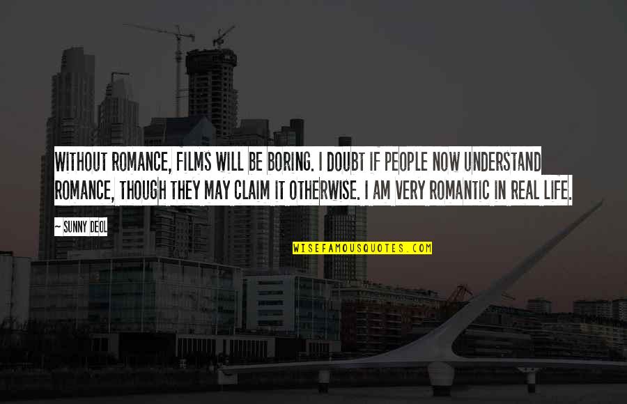 Romantic Films Quotes By Sunny Deol: Without romance, films will be boring. I doubt