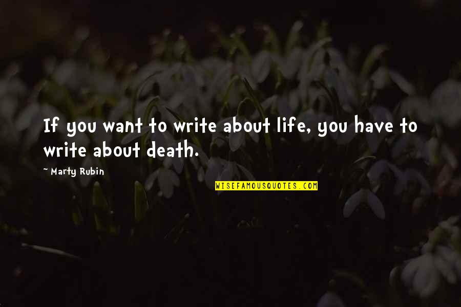 Romantic Gambit Quotes By Marty Rubin: If you want to write about life, you