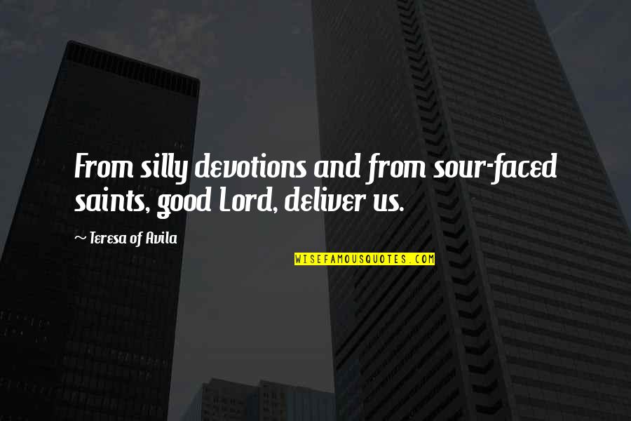 Romantic Geek Quotes By Teresa Of Avila: From silly devotions and from sour-faced saints, good