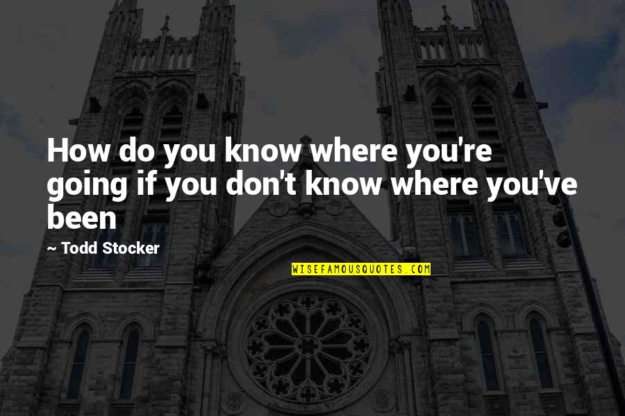 Romantic Geek Quotes By Todd Stocker: How do you know where you're going if