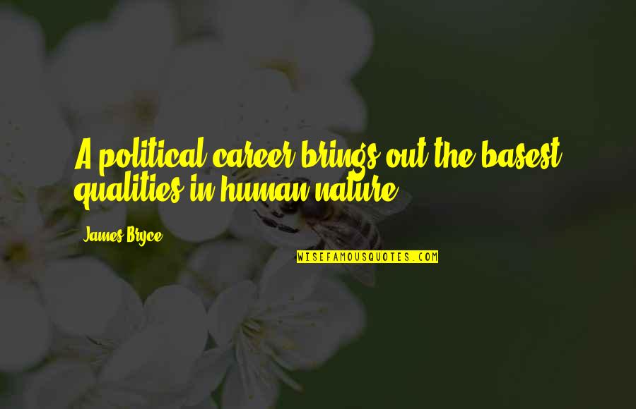 Romantic Good Morning Quotes By James Bryce: A political career brings out the basest qualities