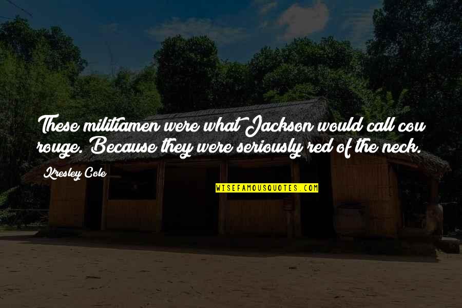 Romantic Good Mrng Quotes By Kresley Cole: These militiamen were what Jackson would call cou