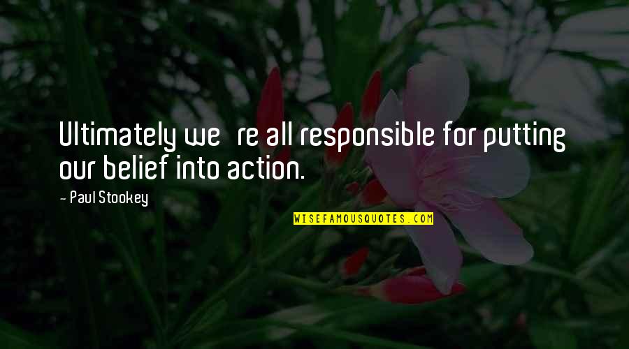 Romantic Good Night Quotes By Paul Stookey: Ultimately we're all responsible for putting our belief