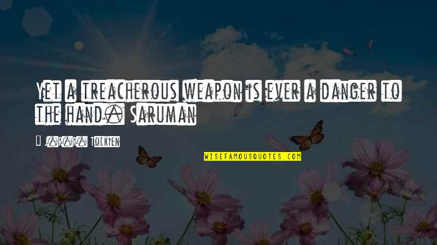 Romantic Goodnight Images And Quotes By J.R.R. Tolkien: Yet a treacherous weapon is ever a danger Romantic Goodnight Images And Quotes By J.R.R. Tolkien: Yet a treacherous weapon is ever a danger