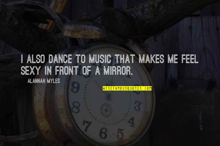 Romantic Happy New Year Quotes By Alannah Myles: I also dance to music that makes me
