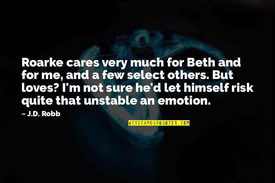 Romantic Hate Quotes By J.D. Robb: Roarke cares very much for Beth and for