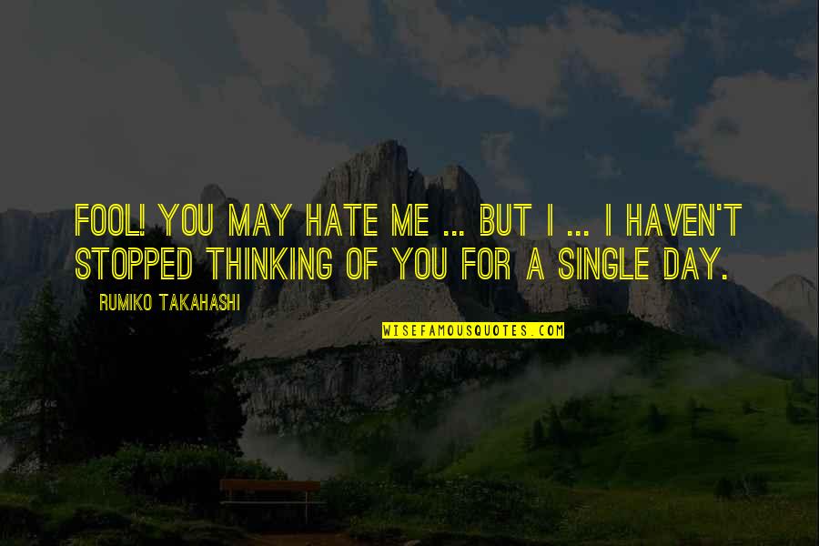 Romantic Hate Quotes By Rumiko Takahashi: Fool! You may hate me ... But I
