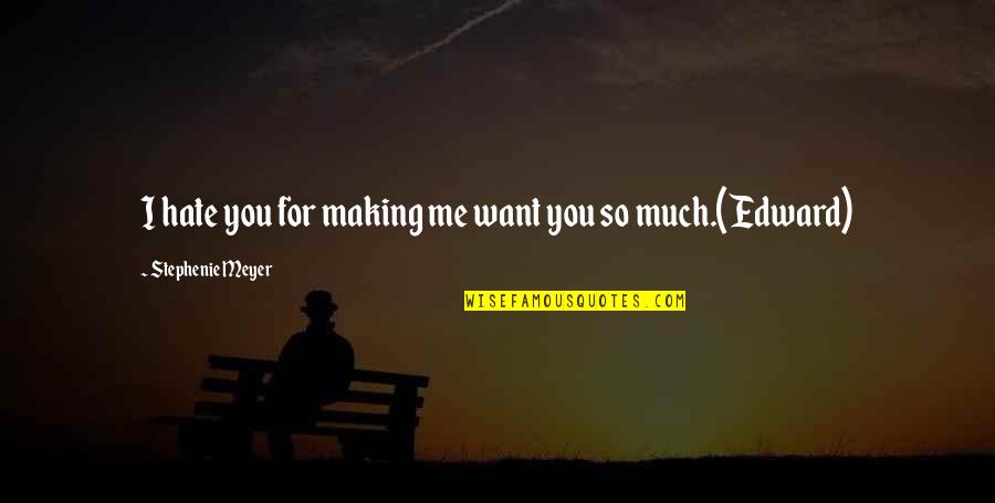 Romantic Hate Quotes By Stephenie Meyer: I hate you for making me want you