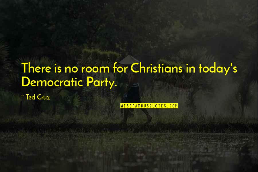 Romantic Hate Quotes By Ted Cruz: There is no room for Christians in today's