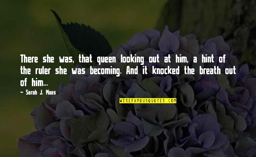 Romantic Heart Melting Quotes By Sarah J. Maas: There she was, that queen looking out at