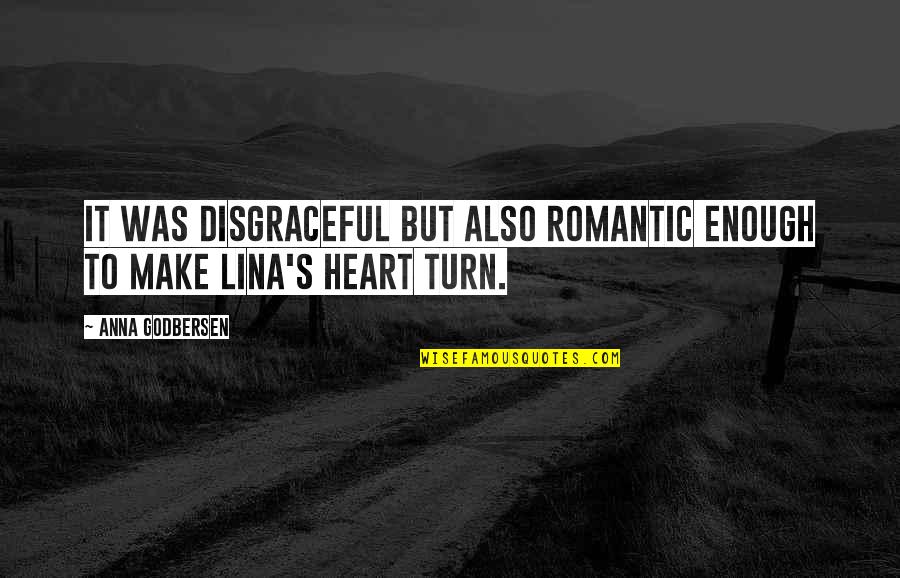 Romantic Heart Quotes By Anna Godbersen: It was disgraceful but also romantic enough to