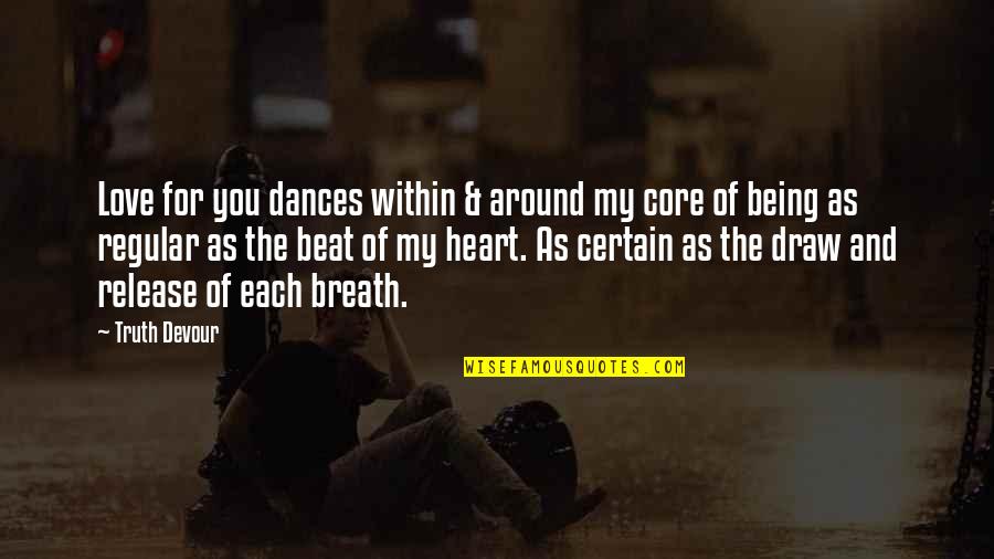 Romantic Heart Quotes By Truth Devour: Love for you dances within & around my