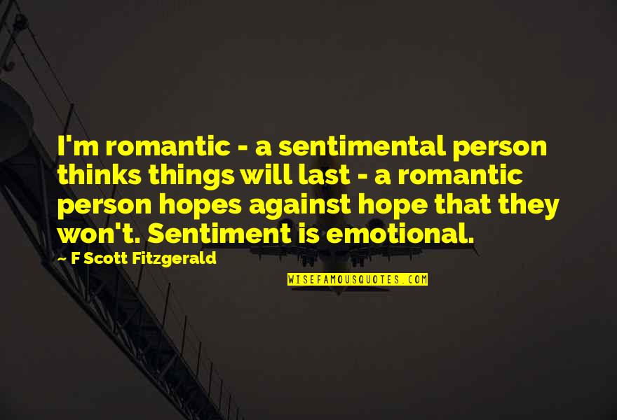 Romantic Hope Quotes By F Scott Fitzgerald: I'm romantic - a sentimental person thinks things