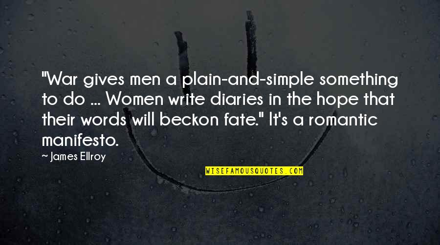 Romantic Hope Quotes By James Ellroy: "War gives men a plain-and-simple something to do