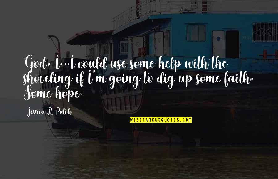 Romantic Hope Quotes By Jessica R. Patch: God, I...I could use some help with the