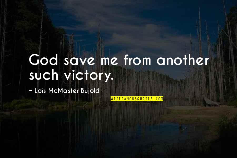Romantic Hubby Quotes By Lois McMaster Bujold: God save me from another such victory.
