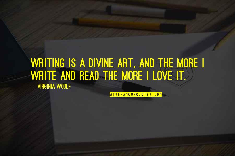 Romantic Hubby Quotes By Virginia Woolf: Writing is a divine art, and the more