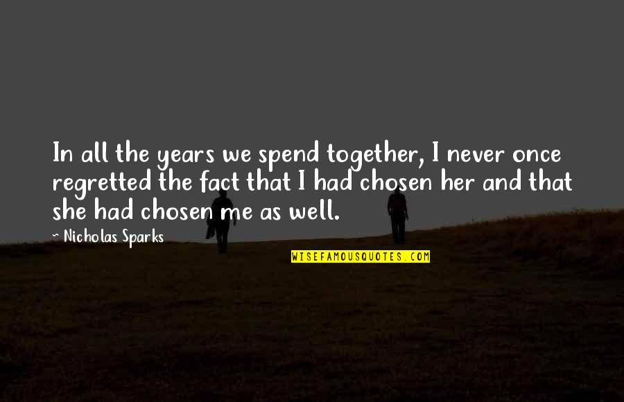 Romantic I Love Her Quotes By Nicholas Sparks: In all the years we spend together, I