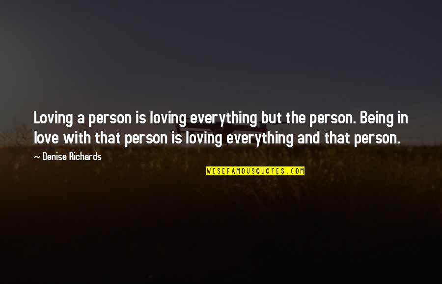 Romantic I Love U Quotes By Denise Richards: Loving a person is loving everything but the