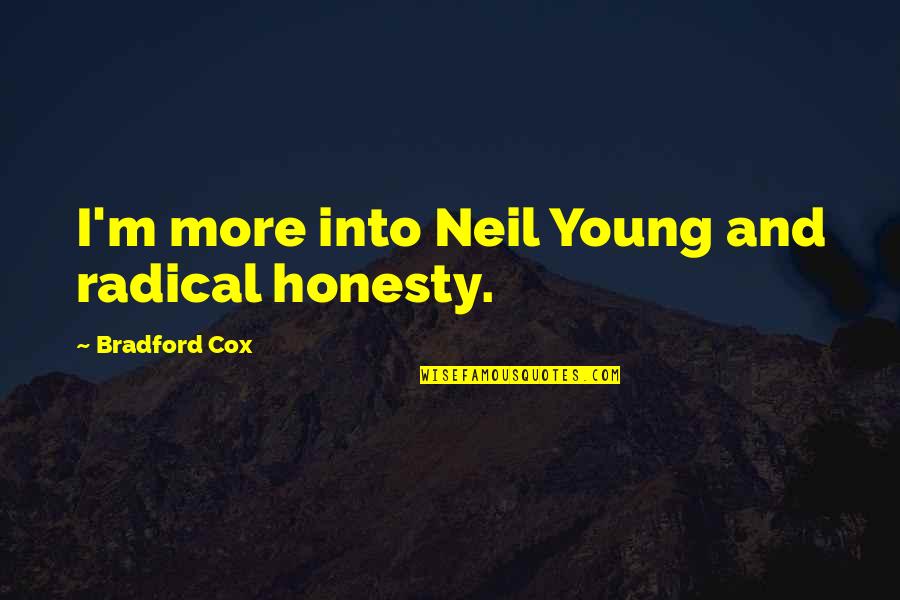 Romantic Incorrect Quotes By Bradford Cox: I'm more into Neil Young and radical honesty. Romantic Incorrect Quotes By Bradford Cox: I'm more into Neil Young and radical honesty.