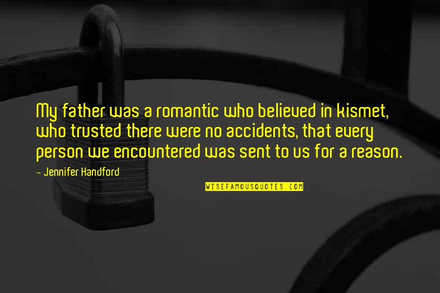 Romantic Kismet Quotes By Jennifer Handford: My father was a romantic who believed in Romantic Kismet Quotes By Jennifer Handford: My father was a romantic who believed in