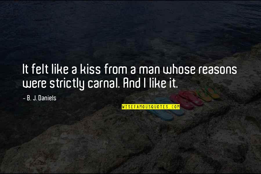 Romantic Kiss Quotes By B. J. Daniels: It felt like a kiss from a man