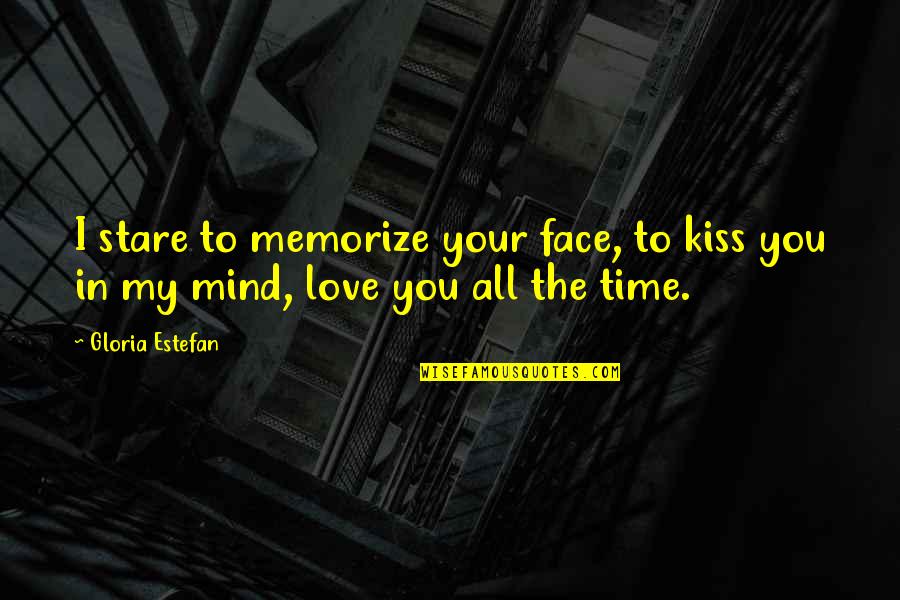 Romantic Kiss Quotes By Gloria Estefan: I stare to memorize your face, to kiss