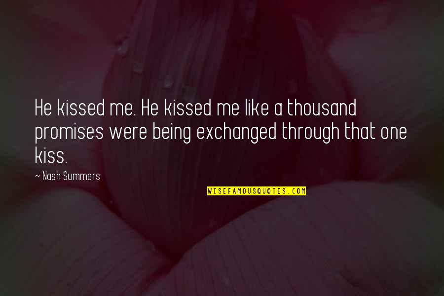 Romantic Kiss Quotes By Nash Summers: He kissed me. He kissed me like a
