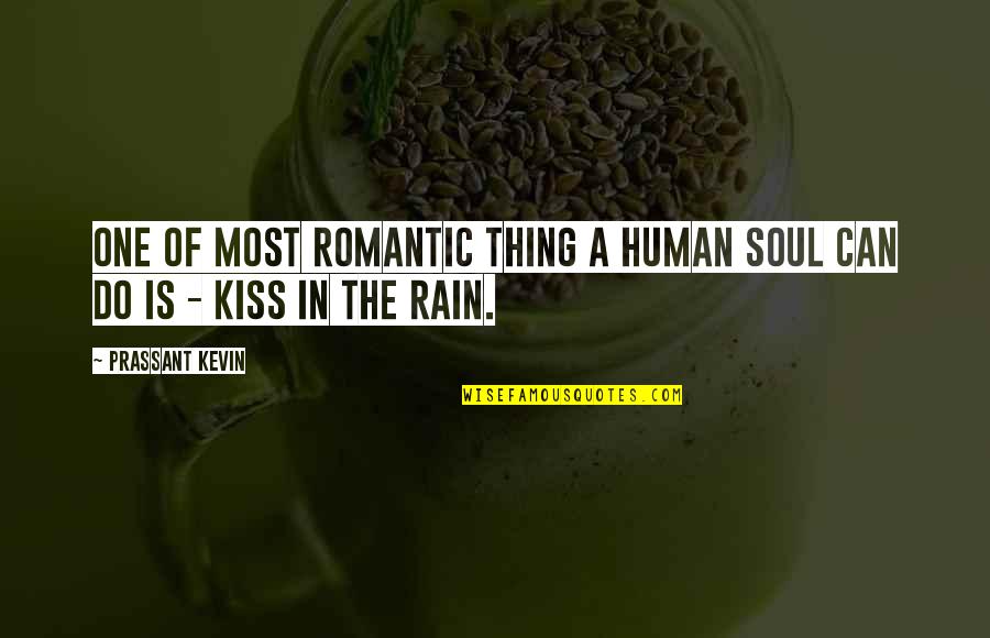 Romantic Kiss Quotes By Prassant Kevin: One of most romantic thing a human soul