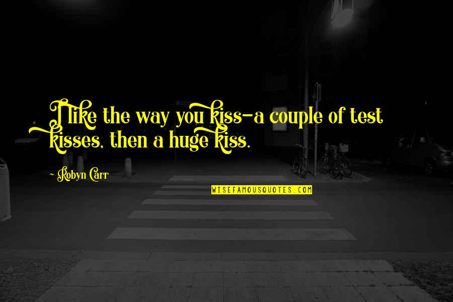 Romantic Kiss Quotes By Robyn Carr: I like the way you kiss-a couple of