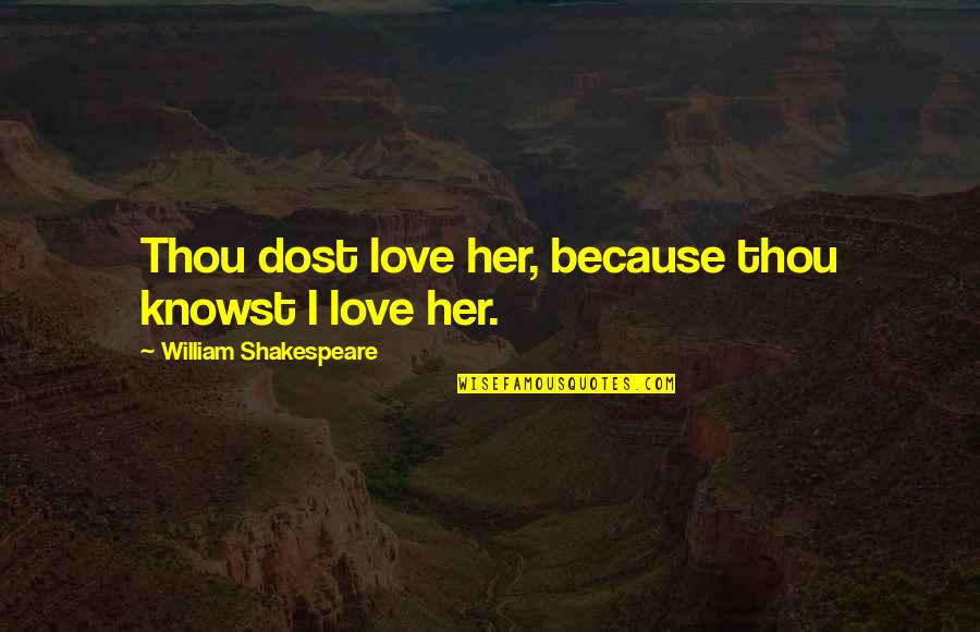 Romantic Kisses Quotes By William Shakespeare: Thou dost love her, because thou knowst I