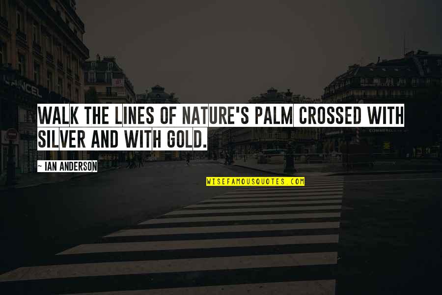 Romantic Kissing Quotes By Ian Anderson: Walk the lines of nature's palm crossed with