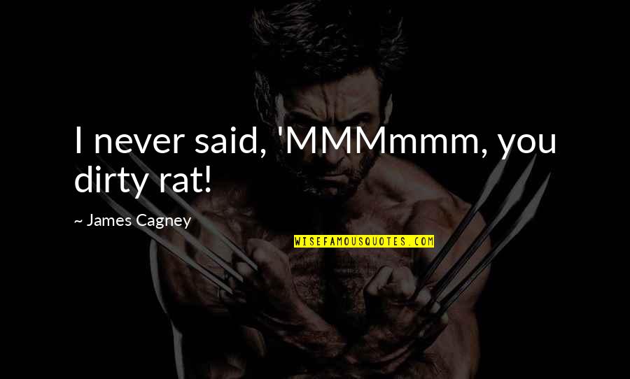 Romantic Knock Knock Quotes By James Cagney: I never said, 'MMMmmm, you dirty rat! Romantic Knock Knock Quotes By James Cagney: I never said, 'MMMmmm, you dirty rat!