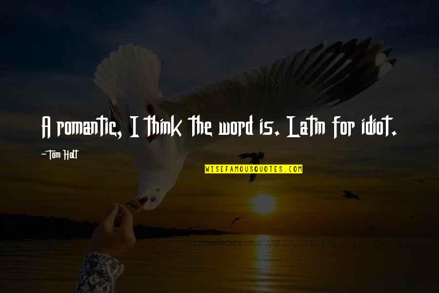 Romantic Latin Quotes By Tom Holt: A romantic, I think the word is. Latin
