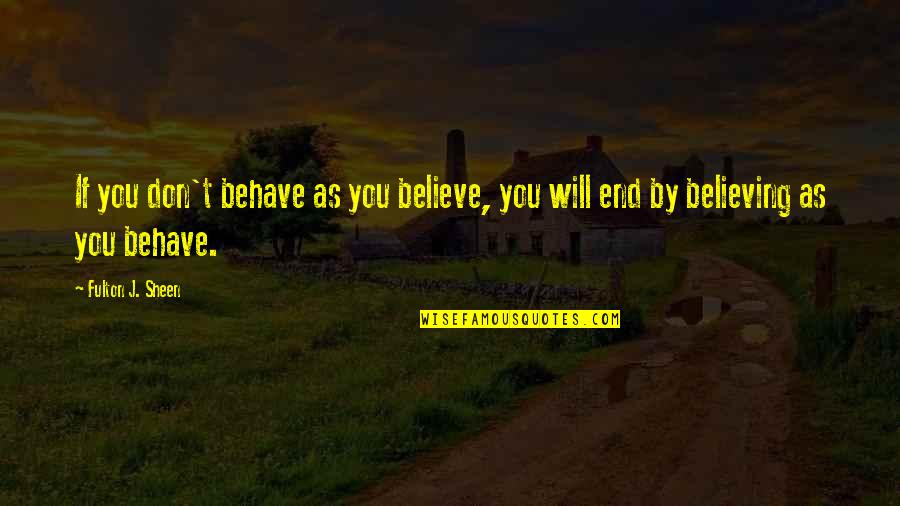Romantic Longing Quotes By Fulton J. Sheen: If you don't behave as you believe, you