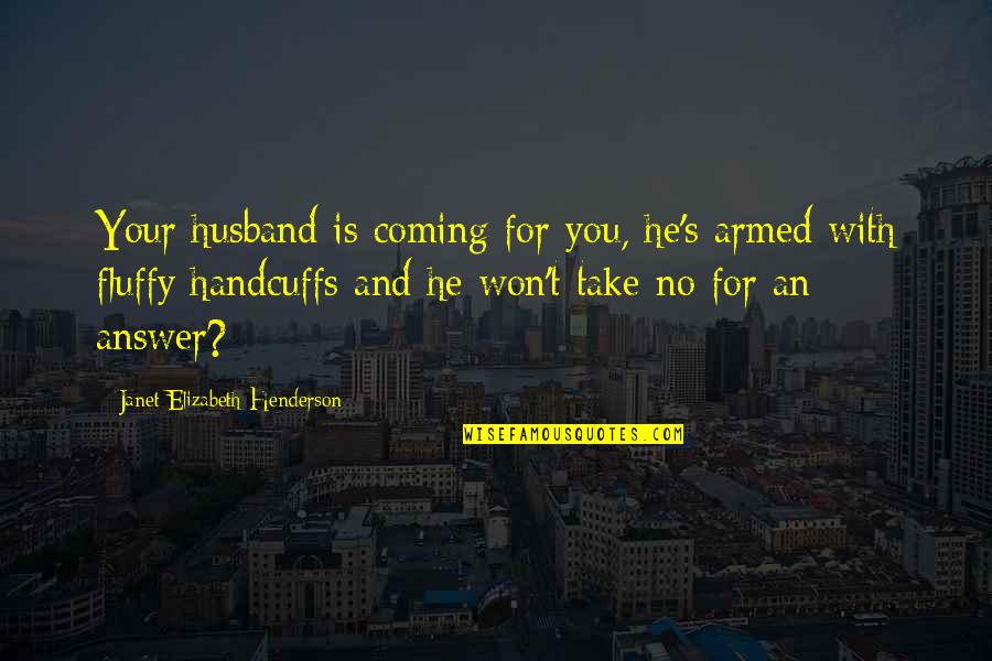 Romantic Love Good Night Quotes By Janet Elizabeth Henderson: Your husband is coming for you, he's armed