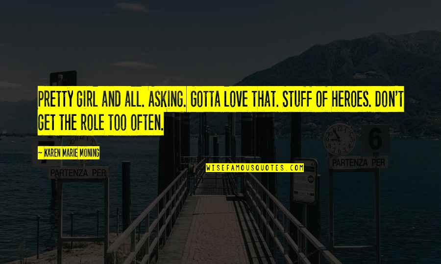 Romantic Love Images With Quotes By Karen Marie Moning: Pretty girl and all. Asking. Gotta love that.
