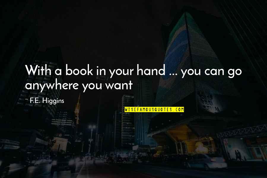 Romantic Love Making Quotes By F.E. Higgins: With a book in your hand ... you