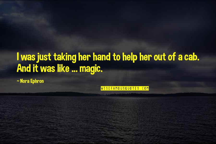 Romantic Love Movie Quotes By Nora Ephron: I was just taking her hand to help
