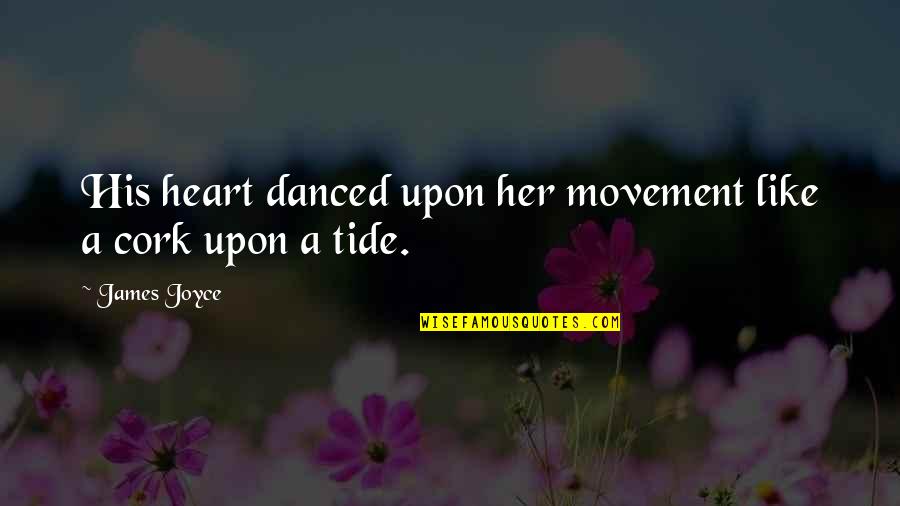 Romantic Love Quotes By James Joyce: His heart danced upon her movement like a