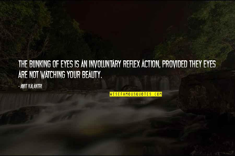 Romantic Love Quotes Quotes By Amit Kalantri: The blinking of eyes is an involuntary reflex