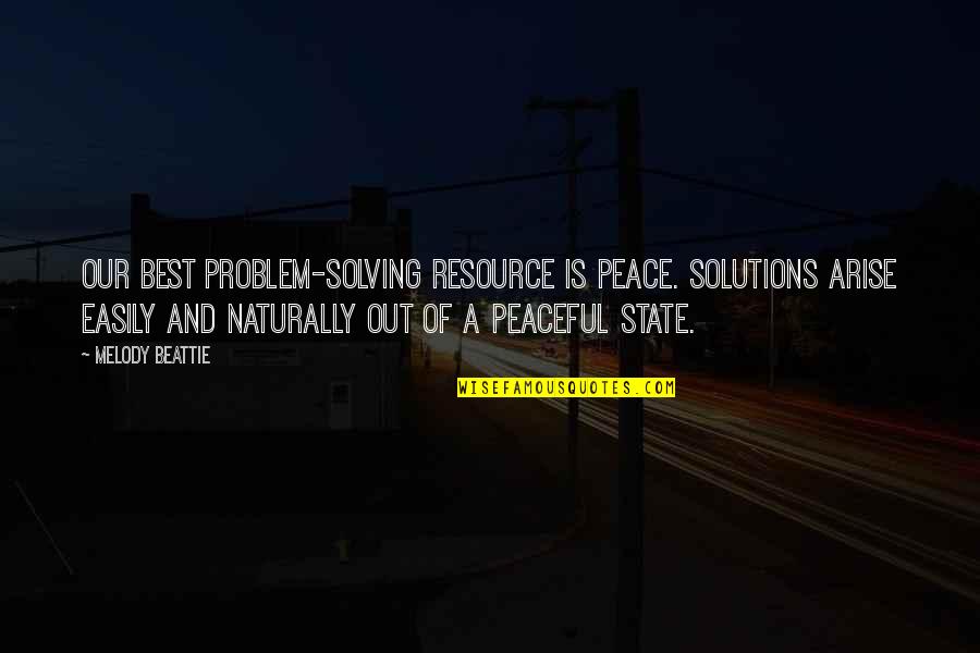 Romantic Lovey Dovey Quotes By Melody Beattie: Our best problem-solving resource is peace. Solutions arise